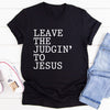 Leave the Judgin' to Jesus T-Shirt