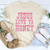 Jesus Love Ya Honey T-Shirt