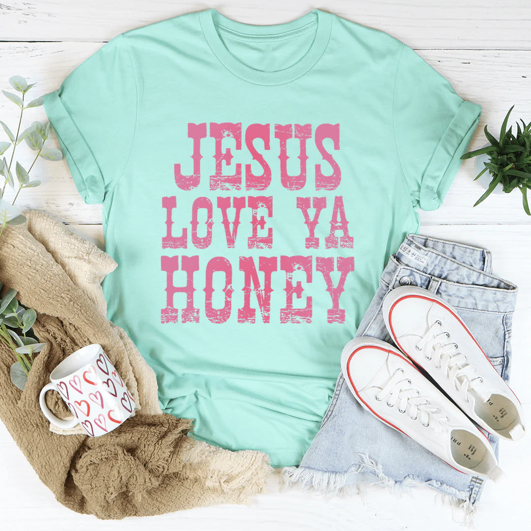 Jesus Love Ya Honey T-Shirt