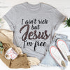 I Ain'T Rich but Jesus I'M Free T-Shirt